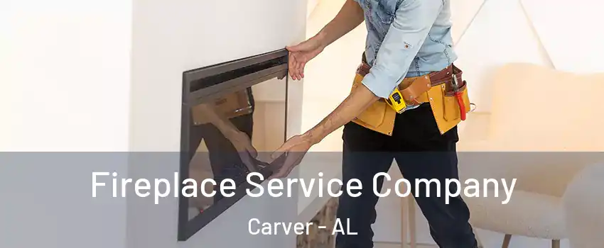 Fireplace Service Company Carver - AL