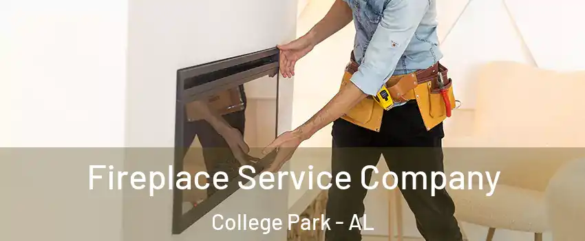 Fireplace Service Company College Park - AL
