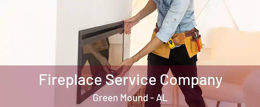 Fireplace Service Company Green Mound - AL