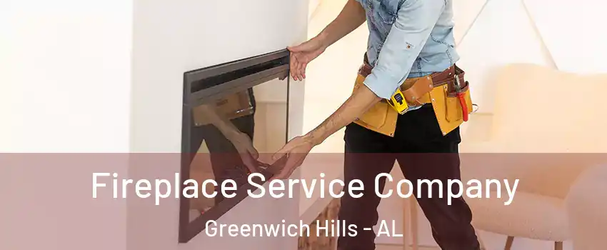 Fireplace Service Company Greenwich Hills - AL