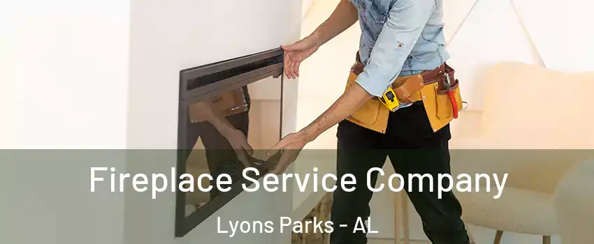 Fireplace Service Company Lyons Parks - AL