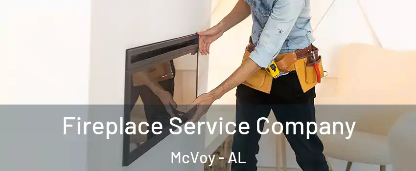 Fireplace Service Company McVoy - AL