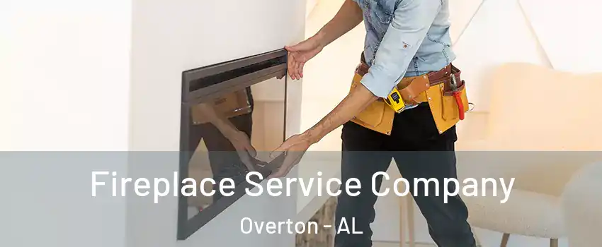 Fireplace Service Company Overton - AL