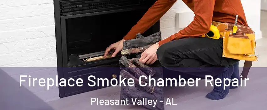 Fireplace Smoke Chamber Repair Pleasant Valley - AL