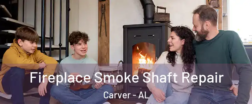 Fireplace Smoke Shaft Repair Carver - AL