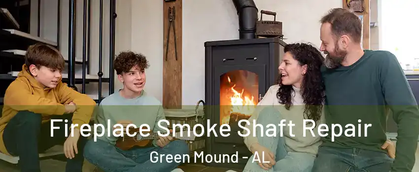 Fireplace Smoke Shaft Repair Green Mound - AL
