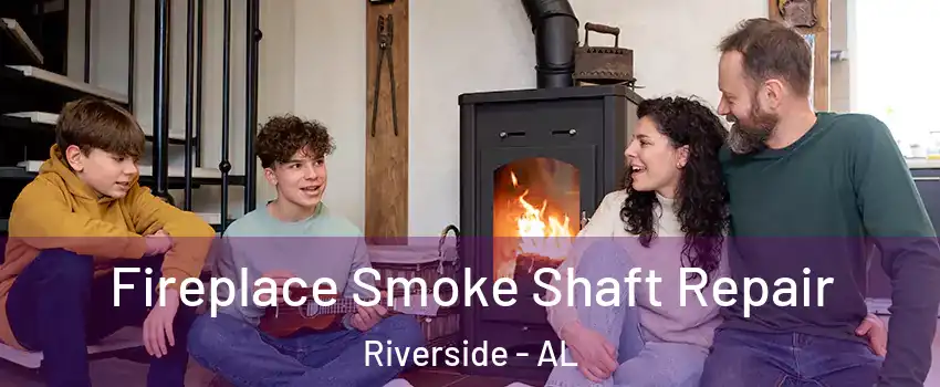 Fireplace Smoke Shaft Repair Riverside - AL