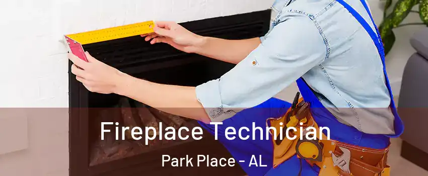 Fireplace Technician Park Place - AL