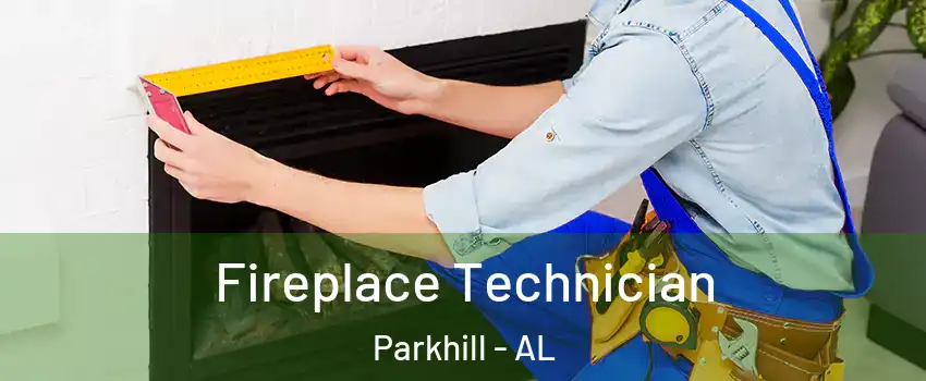 Fireplace Technician Parkhill - AL