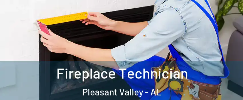 Fireplace Technician Pleasant Valley - AL