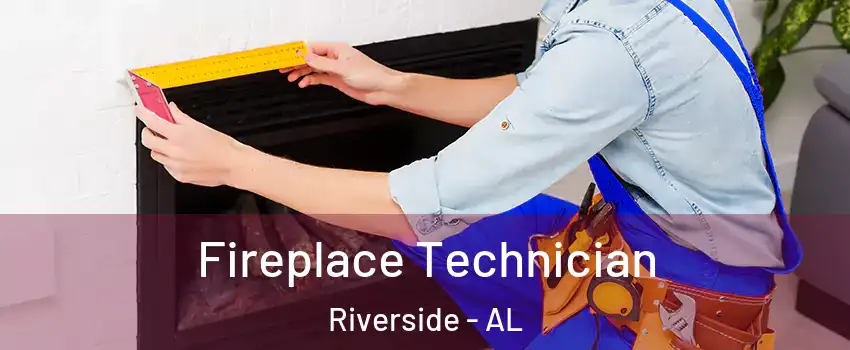 Fireplace Technician Riverside - AL