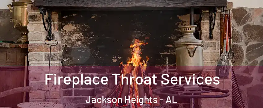 Fireplace Throat Services Jackson Heights - AL