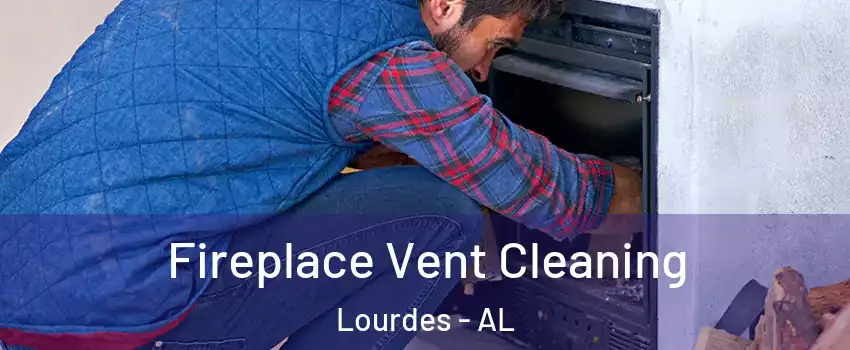 Fireplace Vent Cleaning Lourdes - AL