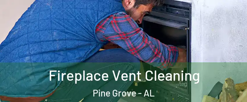 Fireplace Vent Cleaning Pine Grove - AL