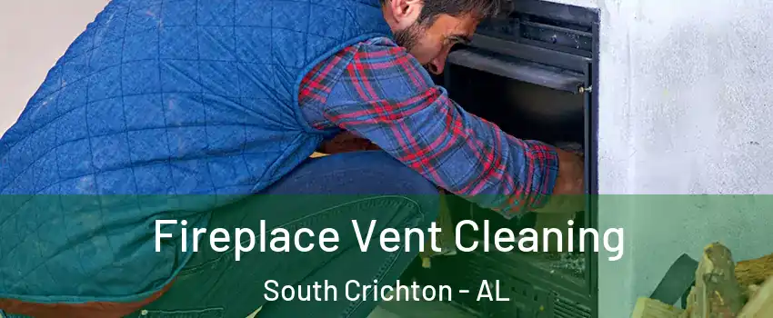 Fireplace Vent Cleaning South Crichton - AL