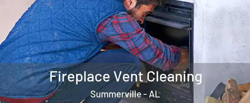 Fireplace Vent Cleaning Summerville - AL