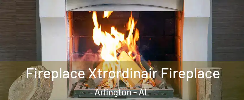 Fireplace Xtrordinair Fireplace Arlington - AL