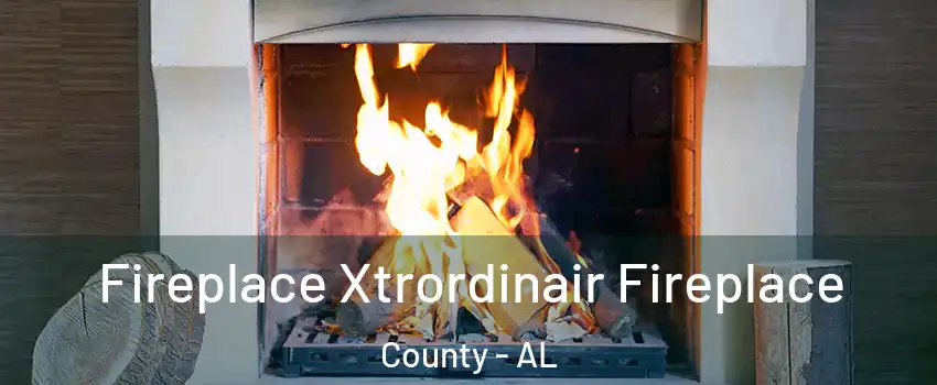 Fireplace Xtrordinair Fireplace County - AL
