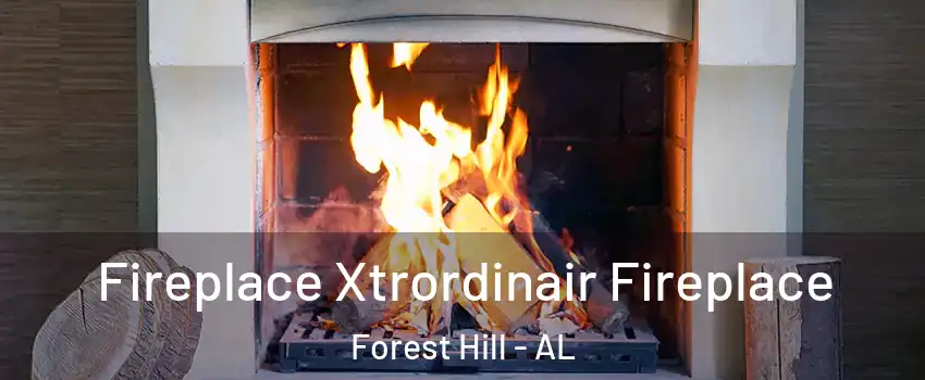 Fireplace Xtrordinair Fireplace Forest Hill - AL