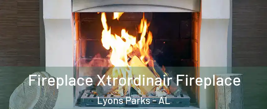 Fireplace Xtrordinair Fireplace Lyons Parks - AL
