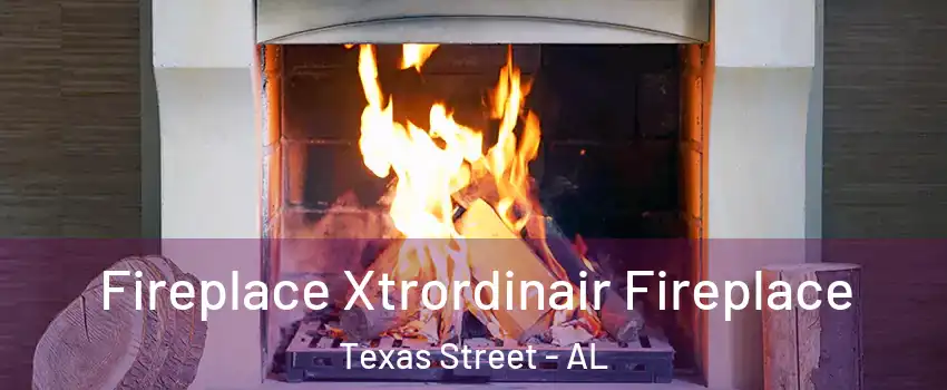 Fireplace Xtrordinair Fireplace Texas Street - AL