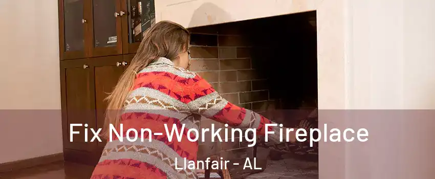 Fix Non-Working Fireplace Llanfair - AL