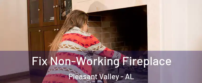 Fix Non-Working Fireplace Pleasant Valley - AL