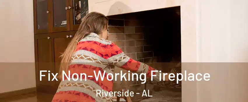 Fix Non-Working Fireplace Riverside - AL