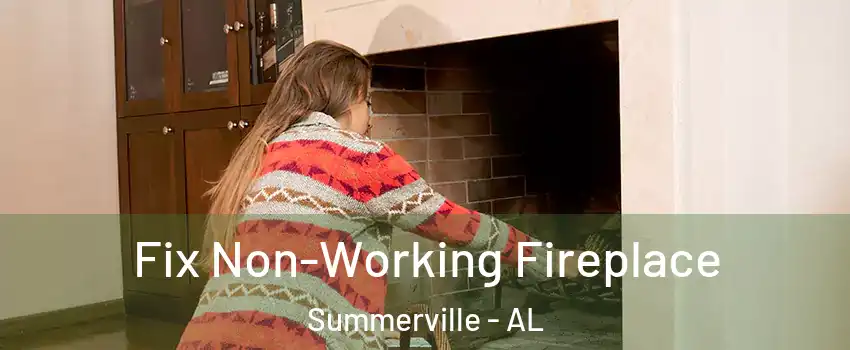 Fix Non-Working Fireplace Summerville - AL
