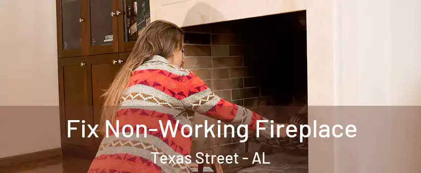 Fix Non-Working Fireplace Texas Street - AL