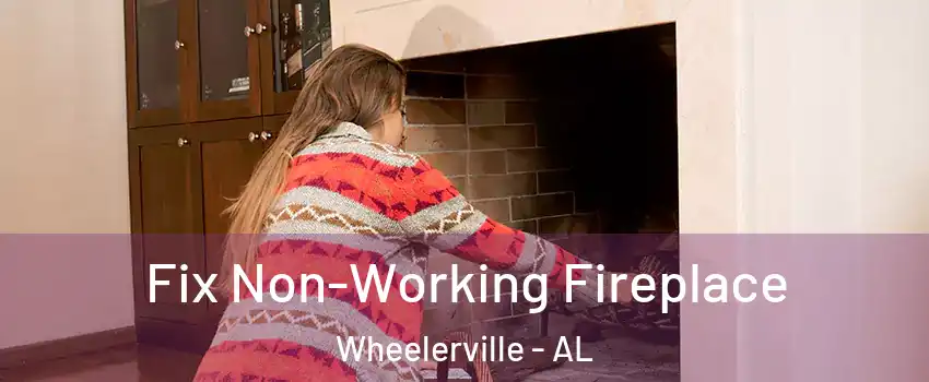 Fix Non-Working Fireplace Wheelerville - AL