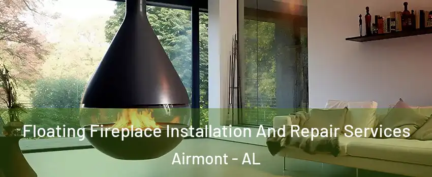 Floating Fireplace Installation And Repair Services Airmont - AL