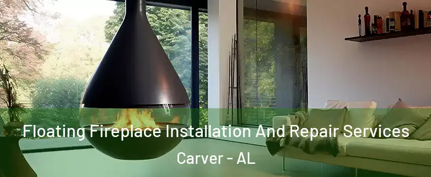 Floating Fireplace Installation And Repair Services Carver - AL