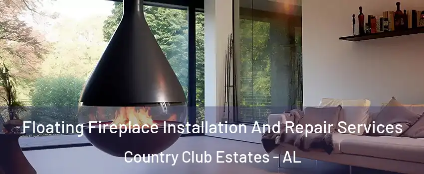 Floating Fireplace Installation And Repair Services Country Club Estates - AL