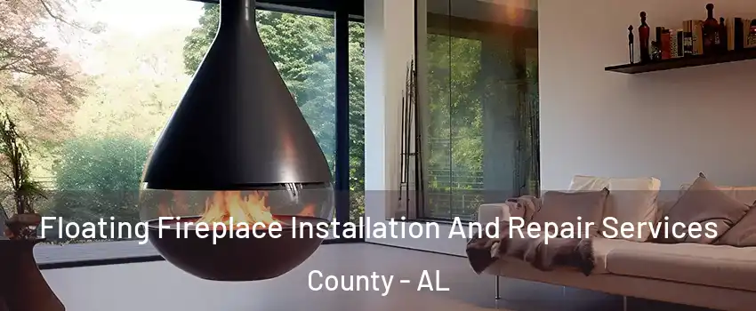 Floating Fireplace Installation And Repair Services County - AL