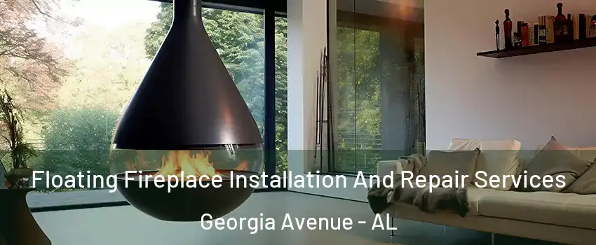 Floating Fireplace Installation And Repair Services Georgia Avenue - AL