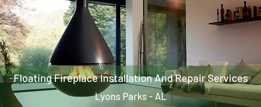Floating Fireplace Installation And Repair Services Lyons Parks - AL