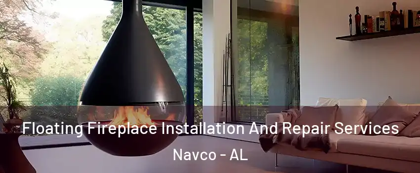 Floating Fireplace Installation And Repair Services Navco - AL