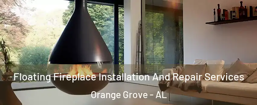 Floating Fireplace Installation And Repair Services Orange Grove - AL
