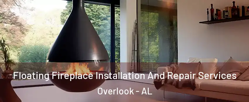 Floating Fireplace Installation And Repair Services Overlook - AL