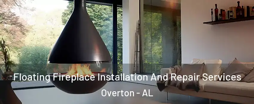 Floating Fireplace Installation And Repair Services Overton - AL