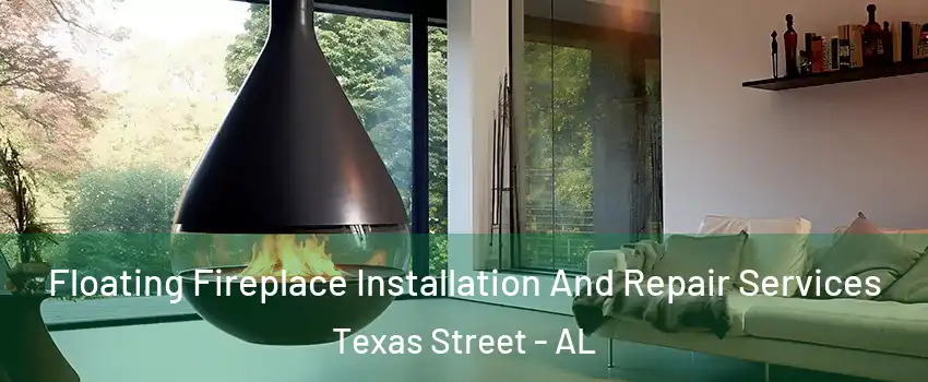 Floating Fireplace Installation And Repair Services Texas Street - AL