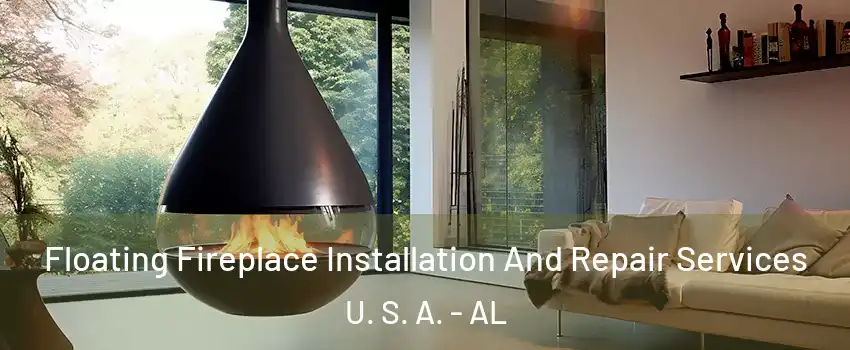 Floating Fireplace Installation And Repair Services U. S. A. - AL
