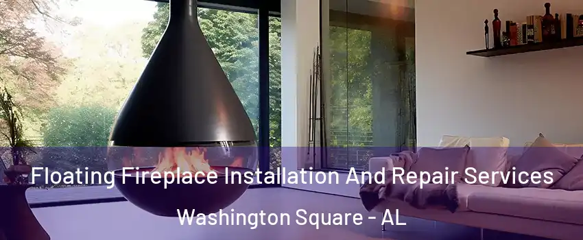 Floating Fireplace Installation And Repair Services Washington Square - AL