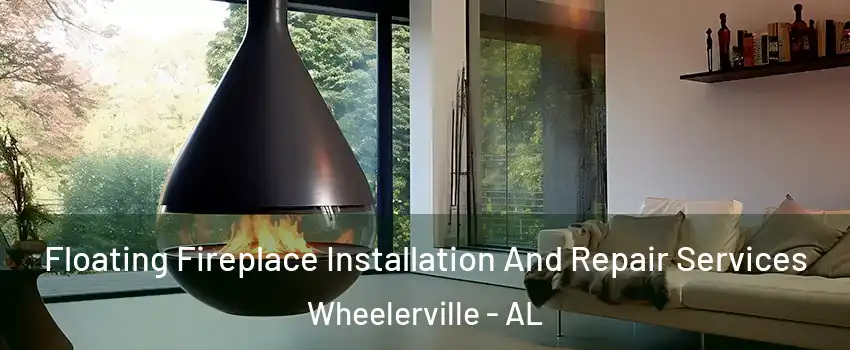 Floating Fireplace Installation And Repair Services Wheelerville - AL