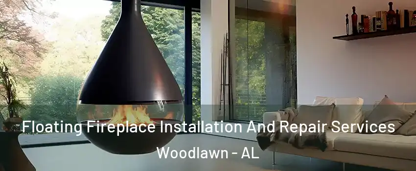 Floating Fireplace Installation And Repair Services Woodlawn - AL