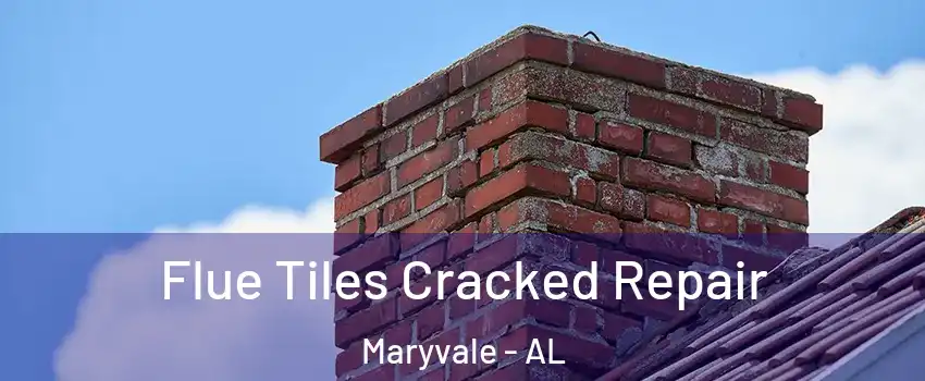 Flue Tiles Cracked Repair Maryvale - AL