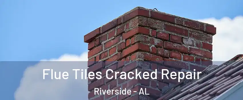 Flue Tiles Cracked Repair Riverside - AL