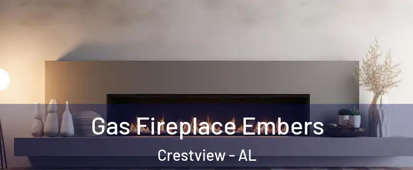 Gas Fireplace Embers Crestview - AL