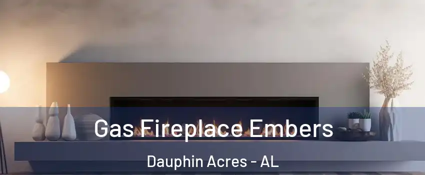 Gas Fireplace Embers Dauphin Acres - AL